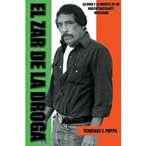 El Zar de la Droga: La Vida y La Muerte de Un Narcotraficante Mexicano, Paperback - Terrence E. Poppa imagine