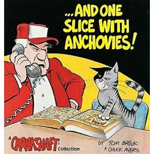 ...and One Slice with Anchovies!: A Crankshaft Collection, Paperback - Tom Batiuk imagine