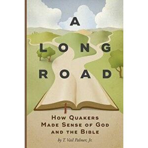 A Long Road: How Quakers Made Sense of God and the Bible, Paperback - T. Vail Palmer imagine