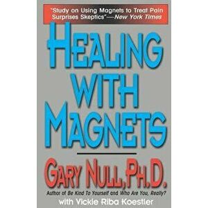 Healing with Magnets, Paperback - Gary Null imagine