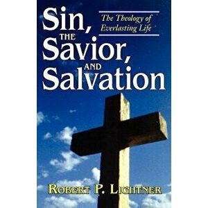 Sin, the Savior, and Salvation, Paperback - Robert P. Lightner imagine