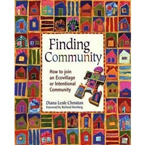Finding Community: How to Join an Ecovillage or Intentional Community, Paperback - Diana Leafe Christian imagine