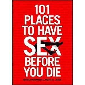 101 Places to Have Sex Before You Die, Paperback - Marsha Normandy imagine