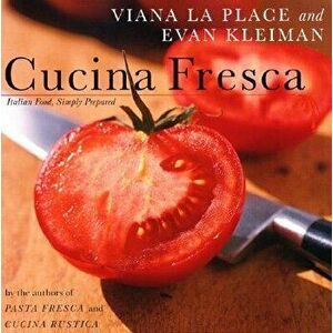 Cucina Fresca: Italian Food, Simply Prepared, Paperback - Laplace Viana imagine