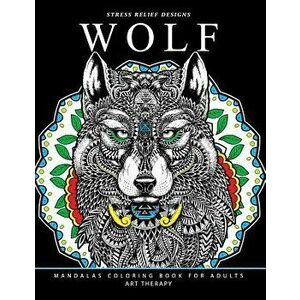 Wolf Mandalas Coloring Book for Adults: Wolf and Mandala Pattern for Relaxation and Mindfulness, Paperback - Adult Coloring Books imagine