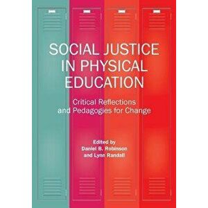 Social Justice in Physical Education, Paperback - Daniel B. Robinson imagine