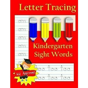 Letter Tracing: Kindergarten Sight Words: Letter Books for Kindergarten: Kindergarten Sight Words Workbook and Letter Tracing Book for, Paperback - Bu imagine