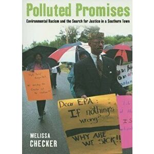 Polluted Promises: Environmental Racism and the Search for Justice in a Southern Town, Paperback - Melissa Checker imagine