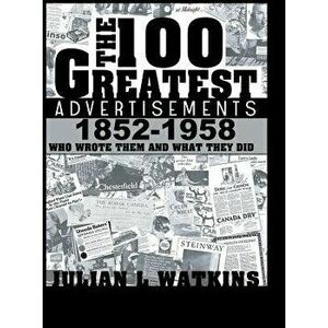 The 100 Greatest Advertisements 1852-1958: Who Wrote Them and What They Did, Hardcover - Julian Watkins imagine