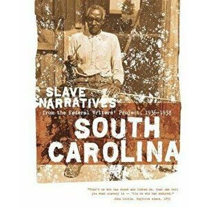 South Carolina Slave Narratives: Slave Narratives from the Federal Writers' Project 1936-1938, Paperback - Federal Writers' Project imagine