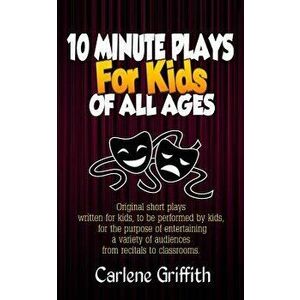 10 Minute Plays for Kids of All Ages, Paperback - Carlene M. Griffith imagine
