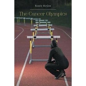 The Cancer Olympics, Paperback - Robin McGee imagine
