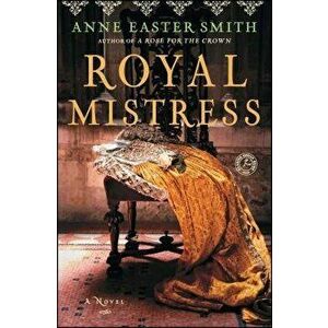 Royal Mistress, Paperback - Anne Easter Smith imagine