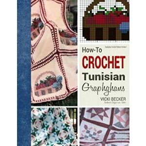 How-To Crochet Tunisian Graphghans, Paperback - Vicki Becker imagine