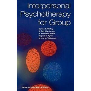 Interpersonal Psychotherapy for Group, Hardcover - Denise Wilfley imagine