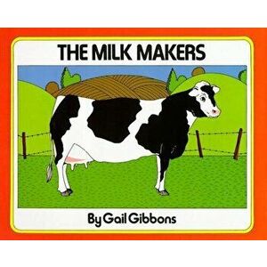 The Milk Makers, Hardcover - Gail Gibbons imagine
