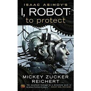 Isaac Asimov's I, Robot: To Protect - Mickey Zucker Reichert imagine