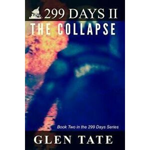 299 Days: The Collapse, Paperback - Glen Tate imagine