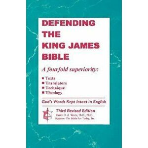 Defending the King James Bible, Paperback - Th D. Ph. D. Waite Dr D. a. imagine