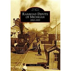 Railroad Depots of Michigan: 1910-1920, Paperback - David J. Mrozek imagine