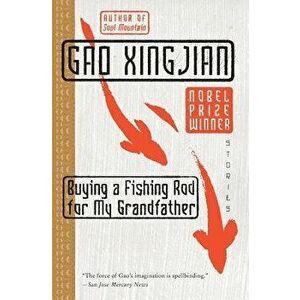 Buying a Fishing Rod for My Grandfather: Stories, Paperback - Gao Xingjian imagine