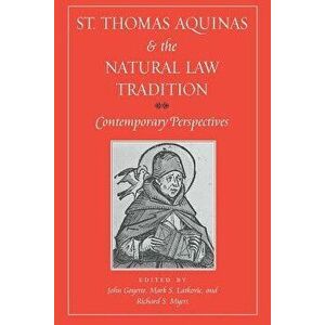 St. Thomas Aquinas and the Natural Law Tradition: Contemporary Perspectives, Paperback - John Goyette imagine