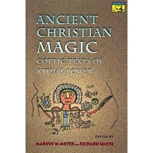 Ancient Christian Magic: Coptic Texts of Ritual Power, Paperback - Marvin W. Meyer imagine