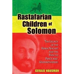 Rastafarian Children of Solomon: The Legacy of the Kebra Nagast and the Path to Peace and Understanding, Paperback - Gerald Hausman imagine