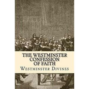 The Westminster Confession of Faith, Paperback - Westminster Divines imagine