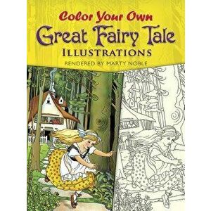 Color Your Own Great Fairy Tale Illustrations, Paperback - Marty Noble imagine