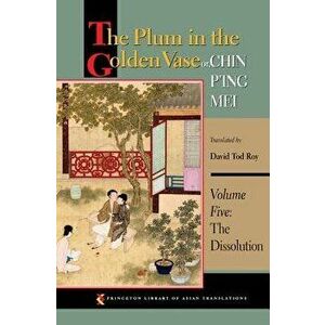 The Plum in the Golden Vase Or, Chin P'Ing Mei, Volume Five: The Dissolution, Paperback - David Tod Roy imagine