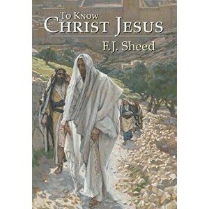 To Know Christ Jesus, Hardcover - F. J. Sheed imagine