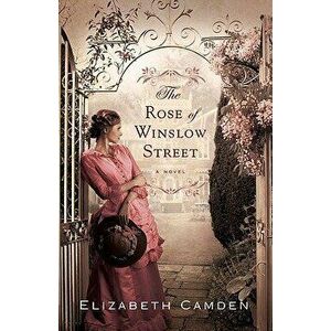 The Rose of Winslow Street, Paperback - Elizabeth Camden imagine