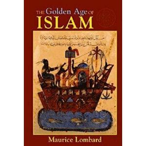 The Golden Age of Islam, Paperback - Maurice Lombard imagine