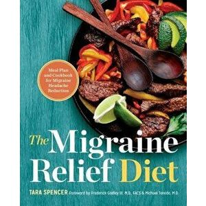 The Migraine Relief Diet: Meal Plan and Cookbook for Migraine Headache Reduction, Hardcover - Tara Spencer imagine