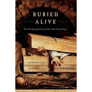 Buried Alive: The Terrifying History of Our Most Primal Fear - Jan Bondeson imagine