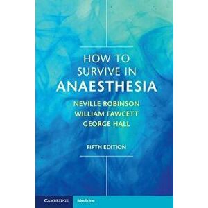 How to Survive in Anaesthesia, Paperback - Neville Robinson imagine