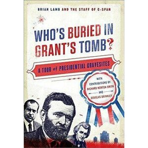 Who's Buried in Grant's Tomb?: A Tour of Presidential Gravesites, Paperback - Brian Lamb imagine