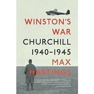 Winston's War: Churchill, 1940-1945, Paperback - Max Hastings imagine