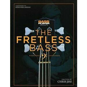 Bass Player Presents the Fretless Bass, Paperback - Chris Jisi imagine
