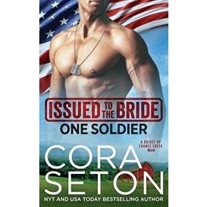 Issued to the Bride One Soldier, Paperback - Cora Seton imagine