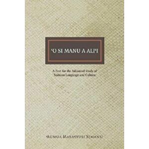 O Si Manu a Alii: A Text for the Advanced Study of Samoan Language and Culture, Paperback - Manumaua Luafata Simanu-Klutz imagine