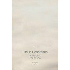 Life in Peacetime, Hardcover - Francesco Pecoraro imagine
