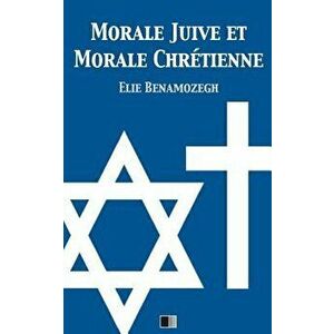 Morale Juive Et Morale Chr tienne, Paperback - Elie Benamozegh imagine