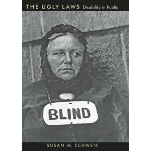 The Ugly Laws: Disability in Public, Paperback - Susan M. Schweik imagine