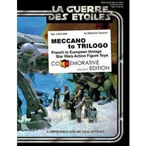 Meccano to Trilogo: French to European Vintage Star Wars Action Figure Toys, Paperback - Stephane Faucourt imagine