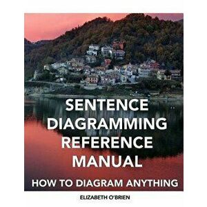 Sentence Diagramming Reference Manual: How to Diagram Anything, Paperback - Elizabeth O'Brien imagine