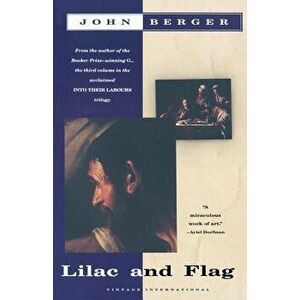 Lilac and Flag: Book Three of the Into Their Labours Trilogy, Paperback - John Berger imagine