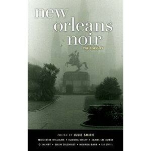 New Orleans Noir: The Classics, Paperback - Julie Smith imagine