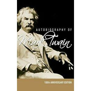 Autobiography of Mark Twain - 100th Anniversary Edition, Hardcover - Mark Twain imagine